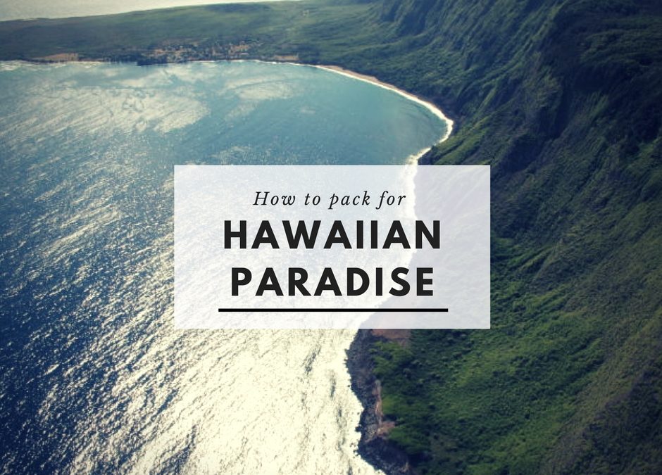 How to Pack for Hawaiian Paradise